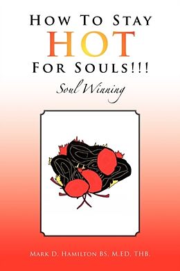 Couverture cartonnée How to Stay Hot for Souls!!! de Mark D. Hamilton BS M. ED. THB