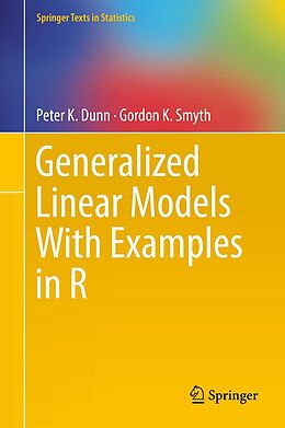 E-Book (pdf) Generalized Linear Models With Examples in R von Peter K. Dunn, Gordon K. Smyth