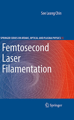 Livre Relié Femtosecond Laser Filamentation de See Leang Chin