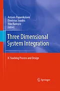 E-Book (pdf) Three Dimensional System Integration von Antonis Papanikolaou, Dimitrios Soudris, Riko Radojcic