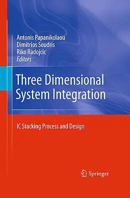 E-Book (pdf) Three Dimensional System Integration von Antonis Papanikolaou, Dimitrios Soudris, Riko Radojcic