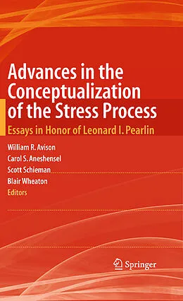 E-Book (pdf) Advances in the Conceptualization of the Stress Process von William R. Avison, Carol S. Aneshensel, Scott Schieman
