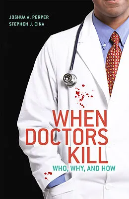 E-Book (pdf) When Doctors Kill von Joshua A. Perper, Stephen J. Cina