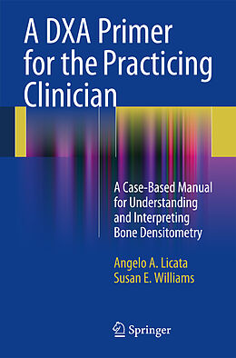 Couverture cartonnée A DXA Primer for the Practicing Clinician de Susan E. Williams, Angelo A. Licata