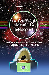 E-Book (pdf) So You Want a Meade LX Telescope! von Lawrence Harris