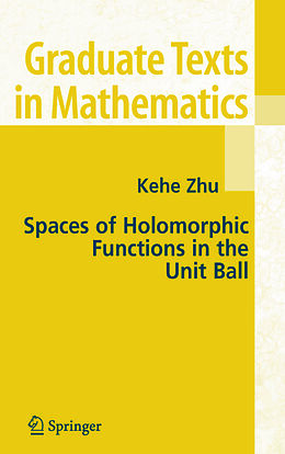 Couverture cartonnée Spaces of Holomorphic Functions in the Unit Ball de Kehe Zhu