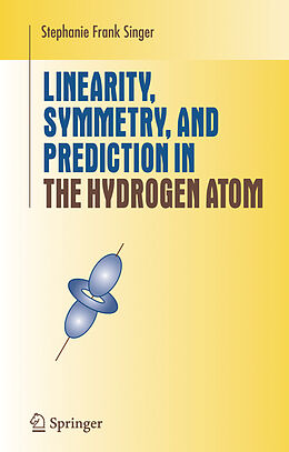 Kartonierter Einband Linearity, Symmetry, and Prediction in the Hydrogen Atom von Stephanie Frank Singer