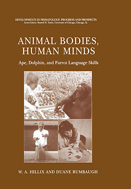 Kartonierter Einband Animal Bodies, Human Minds: Ape, Dolphin, and Parrot Language Skills von Duane Rumbaugh, W. A. Hillix