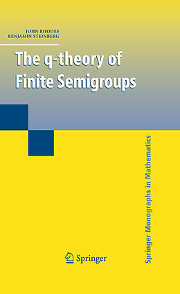 Couverture cartonnée The q-theory of Finite Semigroups de Benjamin Steinberg, John Rhodes