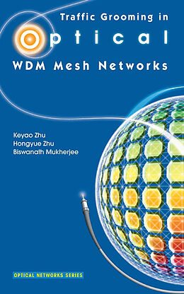 Kartonierter Einband Traffic Grooming in Optical WDM Mesh Networks von Keyao Zhu, Biswanath Mukherjee, Hongyue Zhu