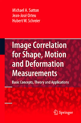 Couverture cartonnée Image Correlation for Shape, Motion and Deformation Measurements de Michael A. Sutton, Hubert Schreier, Jean Jose Orteu