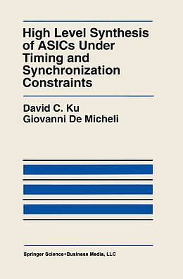 Kartonierter Einband High Level Synthesis of ASICs under Timing and Synchronization Constraints von Giovanni Demicheli, David C. Ku