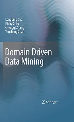 E-Book (pdf) Domain Driven Data Mining von Longbing Cao, Philip S. Yu, Chengqi Zhang