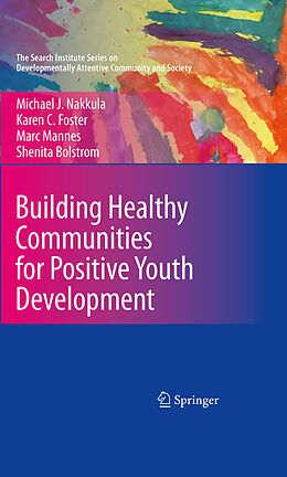 eBook (pdf) Building Healthy Communities for Positive Youth Development de Michael J. Nakkula, Karen C. Foster, Marc Mannes