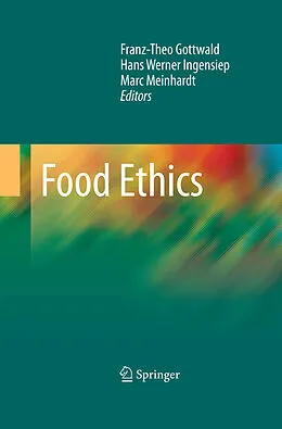 E-Book (pdf) Food Ethics von Franz-Theo Gottwald, Hans W. Ingensiep, Marc Meinhardt