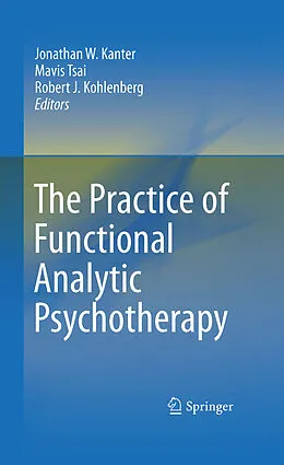 E-Book (pdf) The Practice of Functional Analytic Psychotherapy von Jonathan W. Kanter, Mavis Tsai, Robert J. Kohlenberg