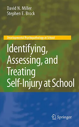 E-Book (pdf) Identifying, Assessing, and Treating Self-Injury at School von David N. Miller, Stephen E. Brock