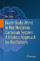 E-Book (epub) Brain-Body-Mind in the Nebulous Cartesian System: A Holistic Approach by Oscillations von Erol Basar