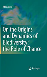 E-Book (pdf) On the Origins and Dynamics of Biodiversity: the Role of Chance von Alain Pavé