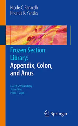 E-Book (pdf) Frozen Section Library: Appendix, Colon, and Anus von Nicole C. Panarelli, Rhonda K. Yantiss
