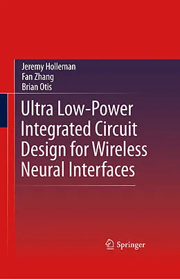 E-Book (pdf) Ultra Low-Power Integrated Circuit Design for Wireless Neural Interfaces von Jeremy Holleman, Fan Zhang, Brian Otis