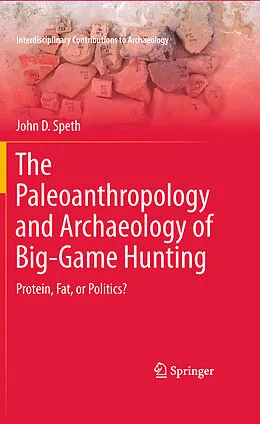 E-Book (pdf) The Paleoanthropology and Archaeology of Big-Game Hunting von John D. Speth
