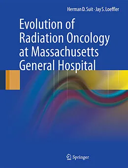 E-Book (pdf) Evolution of Radiation Oncology at Massachusetts General Hospital von Herman D. Suit, Jay S. Loeffler