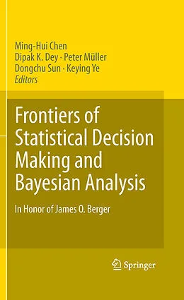 E-Book (pdf) Frontiers of Statistical Decision Making and Bayesian Analysis von Ming-Hui Chen, Peter Müller, Dongchu Sun