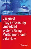 E-Book (pdf) Design of Image Processing Embedded Systems Using Multidimensional Data Flow von Joachim Keinert, Jürgen Teich