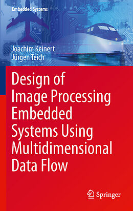 eBook (pdf) Design of Image Processing Embedded Systems Using Multidimensional Data Flow de Joachim Keinert, Jürgen Teich