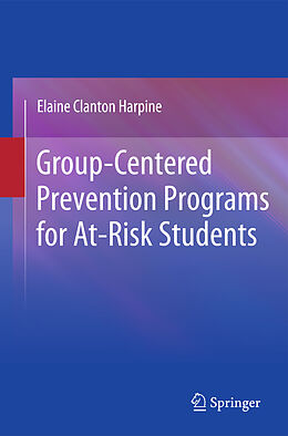 Livre Relié Group-Centered Prevention Programs for At-Risk Students de Elaine Clanton Harpine