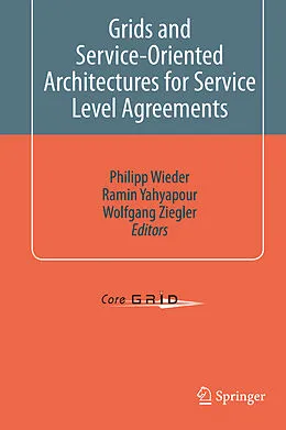 E-Book (pdf) Grids and Service-Oriented Architectures for Service Level Agreements von Philipp Wieder, Ramin Yahyapour, Wolfgang Ziegler