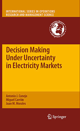 Livre Relié Decision Making Under Uncertainty in Electricity Markets de Antonio J Conejo, Miguel Carrión, Juan M Morales