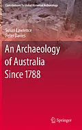 E-Book (pdf) An Archaeology of Australia Since 1788 von Susan Lawrence, Peter Davies