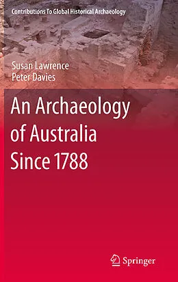 E-Book (pdf) An Archaeology of Australia Since 1788 von Susan Lawrence, Peter Davies