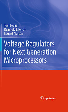 Fester Einband Voltage Regulators for Next Generation Microprocessors von Toni López, Reinhold Elferich, Eduard Alarcón