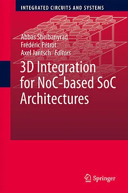 E-Book (pdf) 3D Integration for NoC-based SoC Architectures von Abbas Sheibanyrad, Frédéric Pétrot, Axel Jantsch