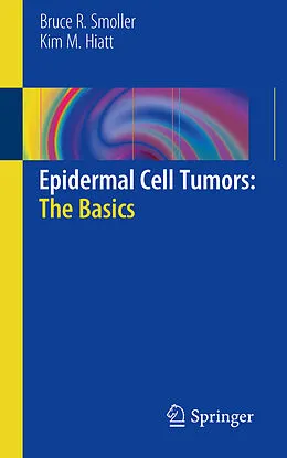 E-Book (pdf) Epidermal Cell Tumors: The Basics von Bruce R. Smoller, Kim M. Hiatt