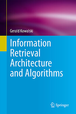E-Book (pdf) Information Retrieval Architecture and Algorithms von Gerald Kowalski
