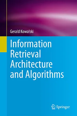 E-Book (pdf) Information Retrieval Architecture and Algorithms von Gerald Kowalski
