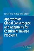 E-Book (pdf) Approximate Global Convergence and Adaptivity for Coefficient Inverse Problems von Larisa Beilina, Michael Victor Klibanov