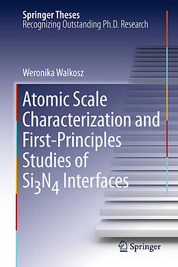 Livre Relié Atomic Scale Characterization and First-Principles Studies of Si N  Interfaces de Weronika Walkosz