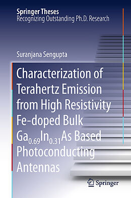 Livre Relié Characterization of Terahertz Emission from High Resistivity Fe-doped Bulk Ga0.69In0.31As Based Photoconducting Antennas de Suranjana Sengupta