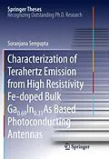 E-Book (pdf) Characterization of Terahertz Emission from High Resistivity Fe-doped Bulk Ga0.69In0.31As Based Photoconducting Antennas von Suranjana Sengupta