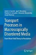E-Book (pdf) Transport Processes in Macroscopically Disordered Media von Andrei A. Snarskii, Igor V. Bezsudnov, Vladimir A. Sevryukov