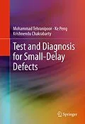 E-Book (pdf) Test and Diagnosis for Small-Delay Defects von Mohammad Tehranipoor, Ke Peng, Krishnendu Chakrabarty