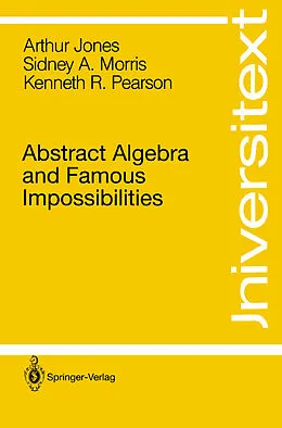 E-Book (pdf) Abstract Algebra and Famous Impossibilities von Arthur Jones, Sidney A. Morris, Kenneth R. Pearson