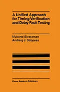 E-Book (pdf) A Unified Approach for Timing Verification and Delay Fault Testing von Mukund Sivaraman, Andrzej J. Strojwas