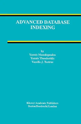 E-Book (pdf) Advanced Database Indexing von Yannis Manolopoulos, Yannis Theodoridis, Vassilis Tsotras