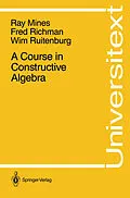 E-Book (pdf) A Course in Constructive Algebra von Ray Mines, Fred Richman, Wim Ruitenburg